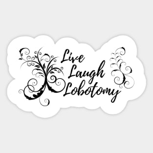 Live laugh lobotomy Sticker
